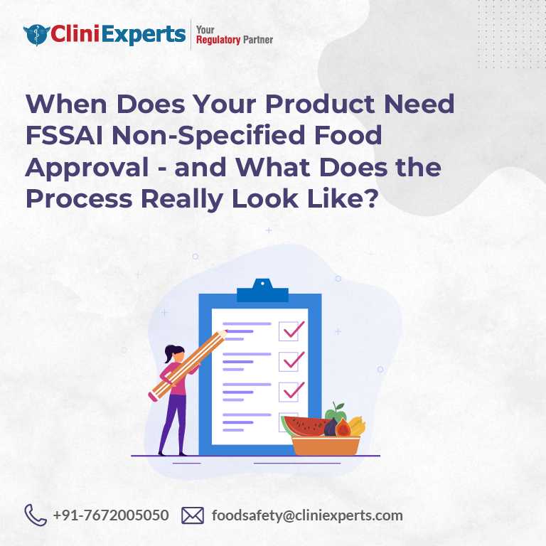 When Does Your Product Need FSSAI Non-Specified Food Approval — and What Does the Process Really Look Like?
